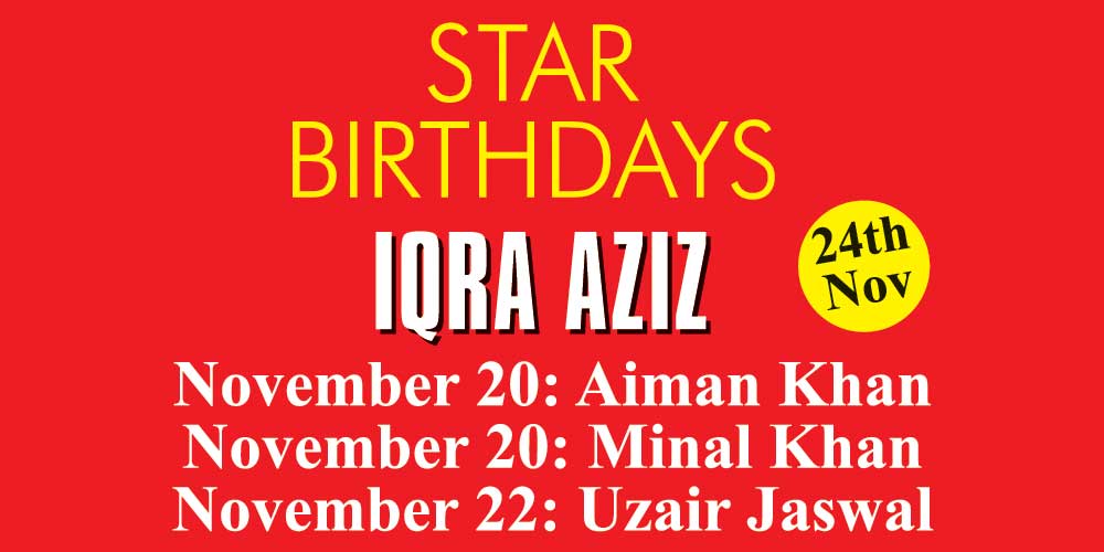 Celebrity Birthday Today: Iqra Aziz, Minal Khan, Uzair Jaswal to celebrate their big day